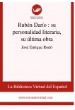 Rubén Darío  : su personalidad literaria, su última obra