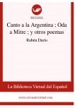Canto a la Argentina ; Oda a Mitre ; y otros poemas