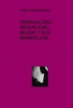 SENSUALIDAD, SEXUALIDAD, MUJER Y SUS MARAVILLAS