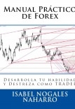 FOREX TRADING MANUAL PRÁCTICO DE FOREX: Desarrolla tu habilidad y destreza como TRADER