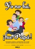 Yo no fui, ¡fue Papá!