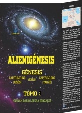 Libro Alienigénesis: Génesis, capítulo 1 (Jesús) versus capítulo 2 (Yahvé). Tomo 2, autor Hernán Darío Lopera González