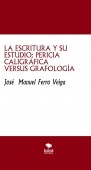 LA ESCRITURA Y SU ESTUDIO: PERICIA CALIGRÁFICA VERSUS GRAFOLOGÍA