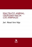 MALTRATO ANIMAL. CRUELDAD HACIA LOS ANIMALES