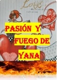 PASIÓN Y FUEGO DE YANA