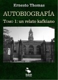 Autobiografía: un relato kafkiano (tomo I)