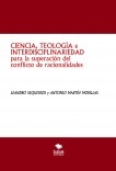 CIENCIA, TEOLOGÍA e INTERDISCIPLINARIEDAD para la superación del conflicto de racionalidades