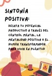 Sintonía Positiva: Desata tu Potencial Productivo a través del Control Mental, la Mentalidad Positiva y el Humor Transformador para Vivir en Plenitud