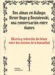 DOS ALMAS EN DIÁLOGO: VÍCTOR HUGO Y DOSTOIEVSKI, UNA CONVERSACIÓN ENTRE TITANES. MISERIA Y REDENCIÓN: UN DEBATE ENTRE DOS VISIONES DE LA HUMANIDAD