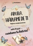 Abuela, háblame de ti. Entre tú y yo: abuela, cuéntame tu historia en español. Más de 180 preguntas para explorar, inspirar, reflexionar y dejar un legado de tu vida