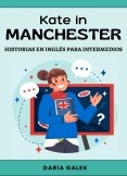 Kate in Manchester: Historias en Inglés para Intermedios