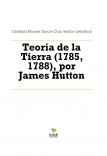 Teoría de la Tierra (1785, 1788), por James Hutton