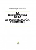 LA IMPORTANCIA DE LA AUTOMATIZACIÓN. VOLUMEN I.